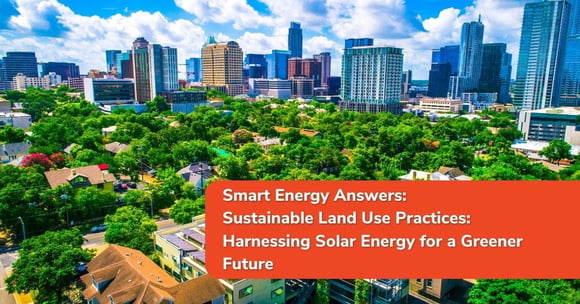 Sustainable Land Use Practices: Harnessing Solar Energy for a Greener Future
