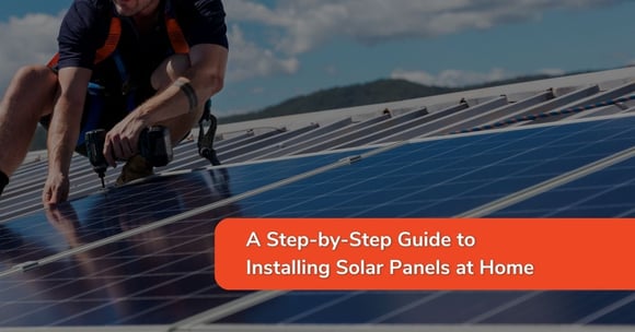 A Step-by-Step Guide to Installing Solar Panels at Home