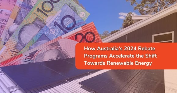 How Australia's 2024 Rebate Programs Accelerate Shift Towards Renewable Energy