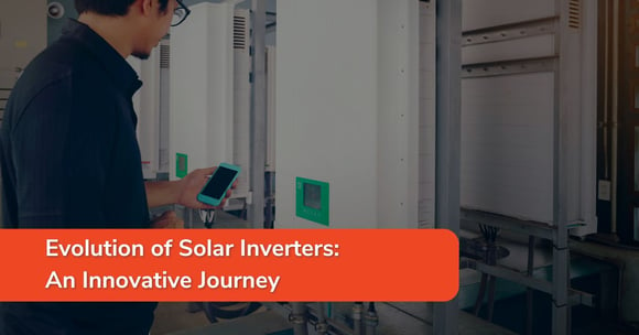 Evolution of Solar Inverters: An Innovative Journey