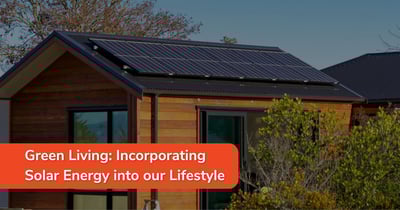 Green Living: Incorporating Solar Energy into our Lifestyle