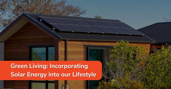 Green Living: Incorporating Solar Energy into our Lifestyle