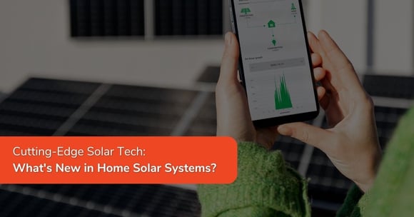 Cutting-Edge Solar Tech: What's New in Home Solar Systems?