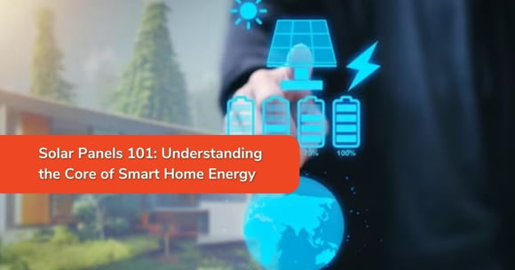 Solar Panels 101: Understanding the Core of Smart Home Energy