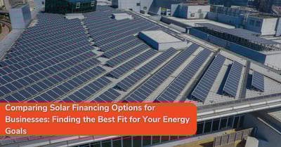 Comparing Solar Financing Options for Businesses: Finding the Best Fit for Your Energy Goals