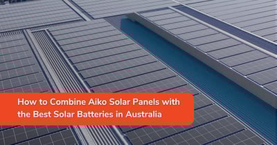 How to Combine Aiko Solar Panels with the Best Solar Batteries in Australia