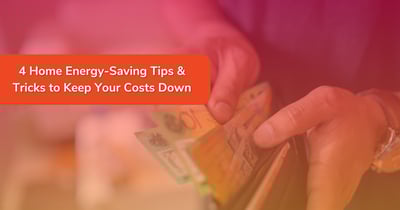 4 Home energy-saving tips & tricks to keep your costs down