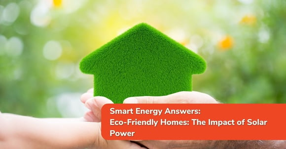 Eco-Friendly Homes: The Impact of Solar Power