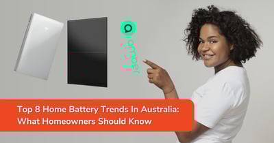 Top 8 Home Battery Trends In Australia: What Homeowners&nbsp;Should Know