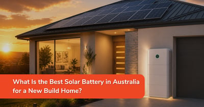 What Is the Best Solar Battery in Australia for a New Build Home?