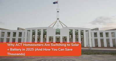 Why ACT Homeowners Are Switching to Solar + Battery in 2025 (And How You Can Save Thousands)