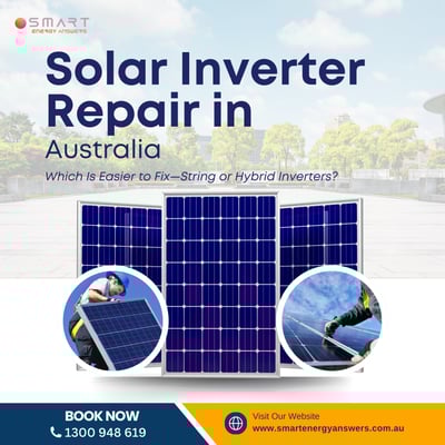 Solar Inverter Repair in Australia: Which Is Easier to&nbsp;Fix—String or Hybrid Inverters?